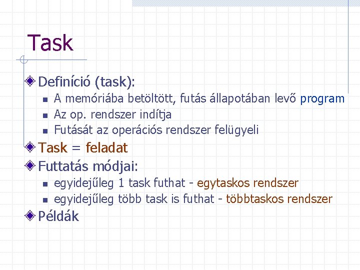 Task Definíció (task): n n n A memóriába betöltött, futás állapotában levő program Az