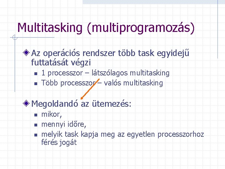 Multitasking (multiprogramozás) Az operációs rendszer több task egyidejű futtatását végzi n n 1 processzor