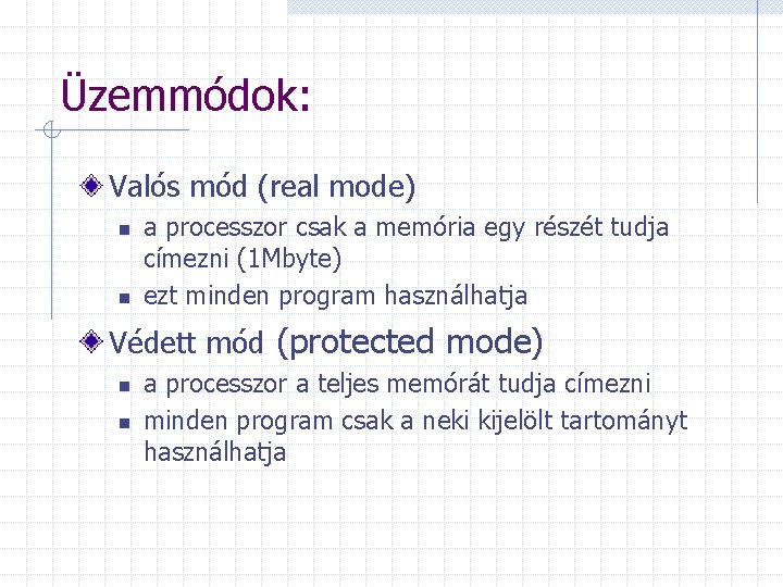 Üzemmódok: Valós mód (real mode) n n a processzor csak a memória egy részét