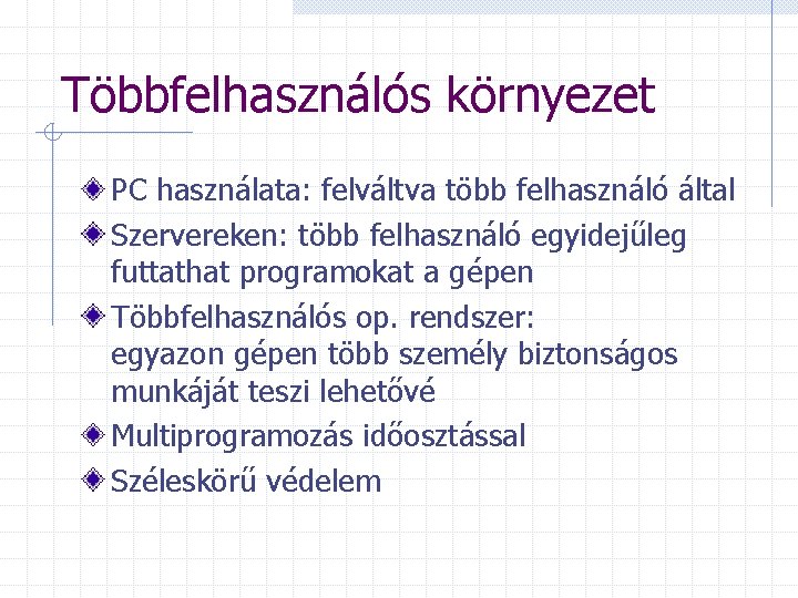 Többfelhasználós környezet PC használata: felváltva több felhasználó által Szervereken: több felhasználó egyidejűleg futtathat programokat