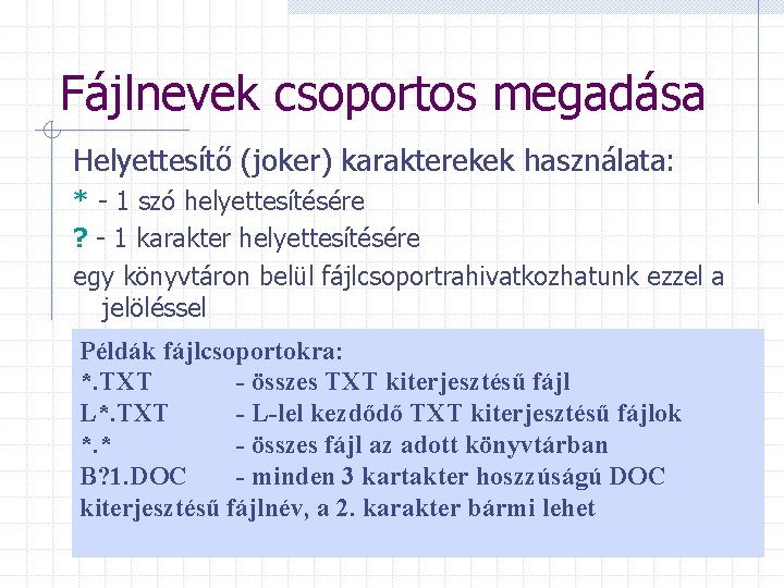 Fájlnevek csoportos megadása Helyettesítő (joker) karakterekek használata: * - 1 szó helyettesítésére ? -