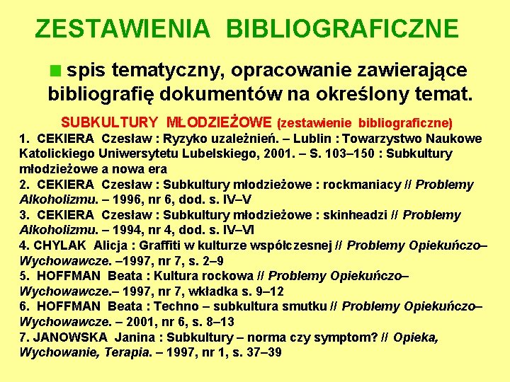 ZESTAWIENIA BIBLIOGRAFICZNE spis tematyczny, opracowanie zawierające bibliografię dokumentów na określony temat. SUBKULTURY MŁODZIEŻOWE (zestawienie