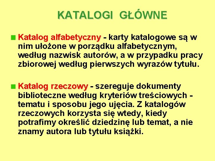 KATALOGI GŁÓWNE Katalog alfabetyczny - karty katalogowe są w nim ułożone w porządku alfabetycznym,