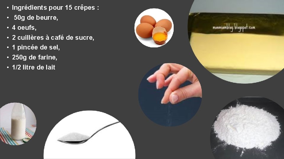  • Ingrédients pour 15 crêpes : • 50 g de beurre, • 4