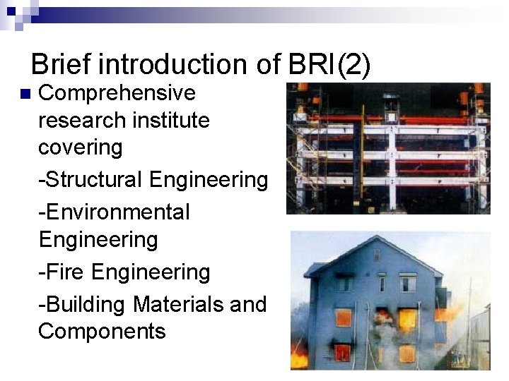 Brief introduction of BRI(2) n Comprehensive research institute covering -Structural Engineering -Environmental Engineering -Fire