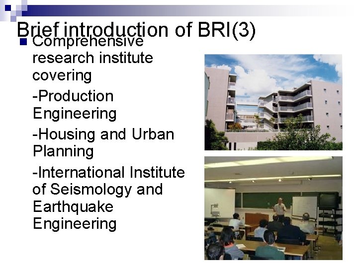 Brief introduction of BRI(3) n Comprehensive research institute covering -Production Engineering -Housing and Urban