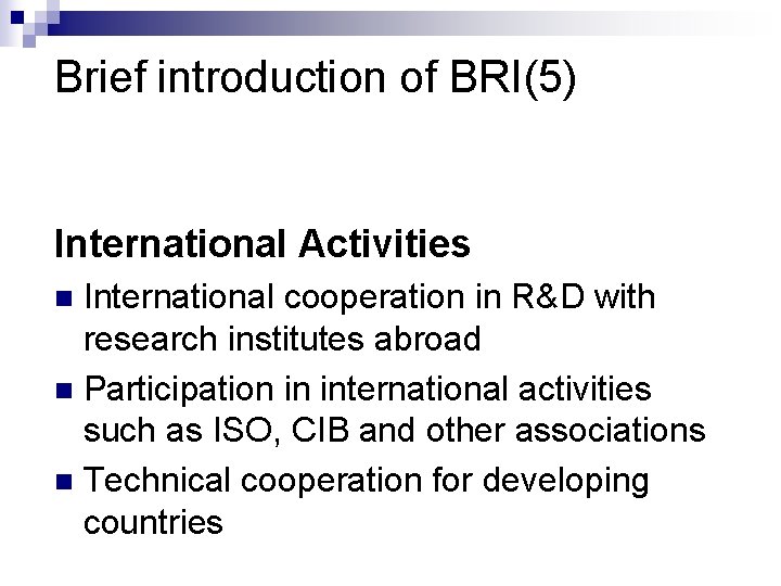 Brief introduction of BRI(5) International Activities International cooperation in R&D with research institutes abroad