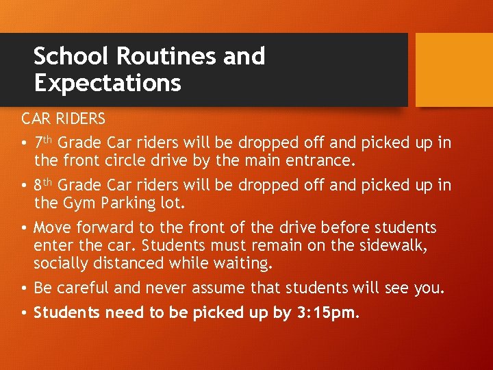 School Routines and Expectations CAR RIDERS • 7 th Grade Car riders will be
