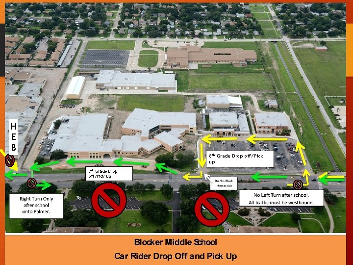 H E B 8 th Grade Drop off/Pick up 7 th Grade Drop off/Pick