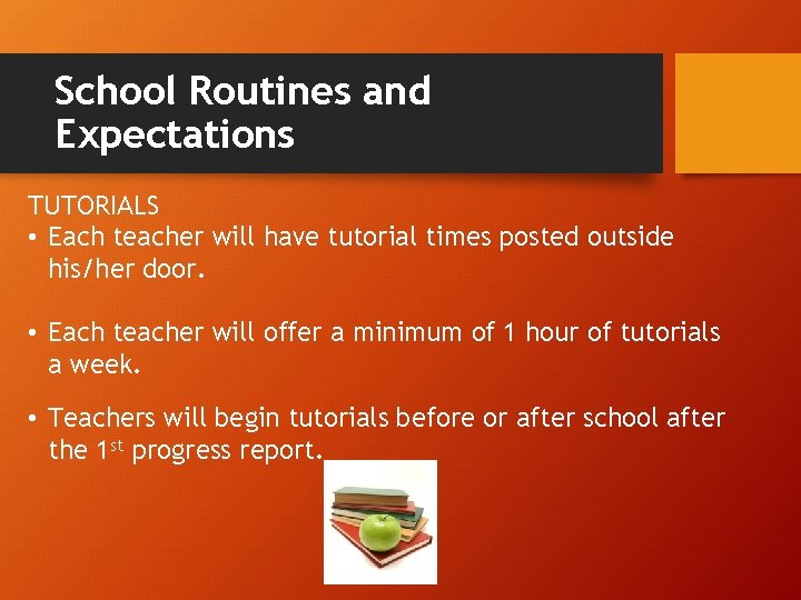 School Routines and Expectations TUTORIALS • Each teacher will have tutorial times posted outside