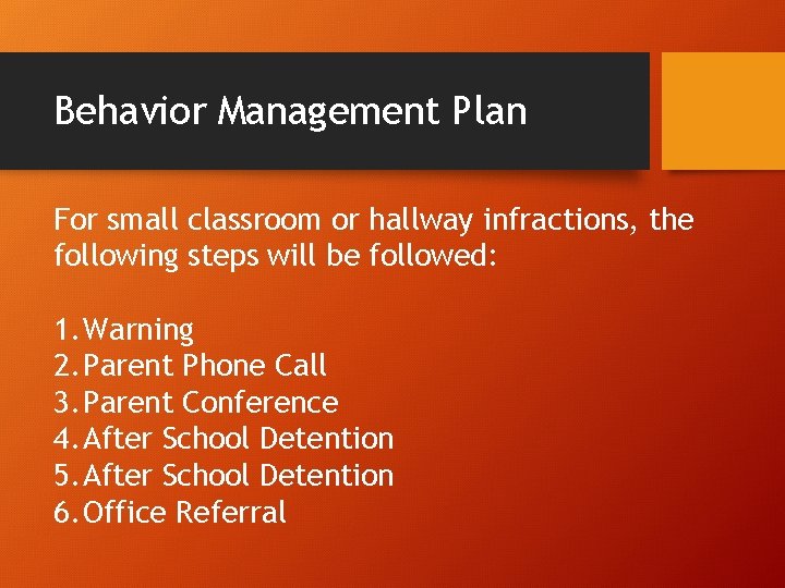 Behavior Management Plan For small classroom or hallway infractions, the following steps will be