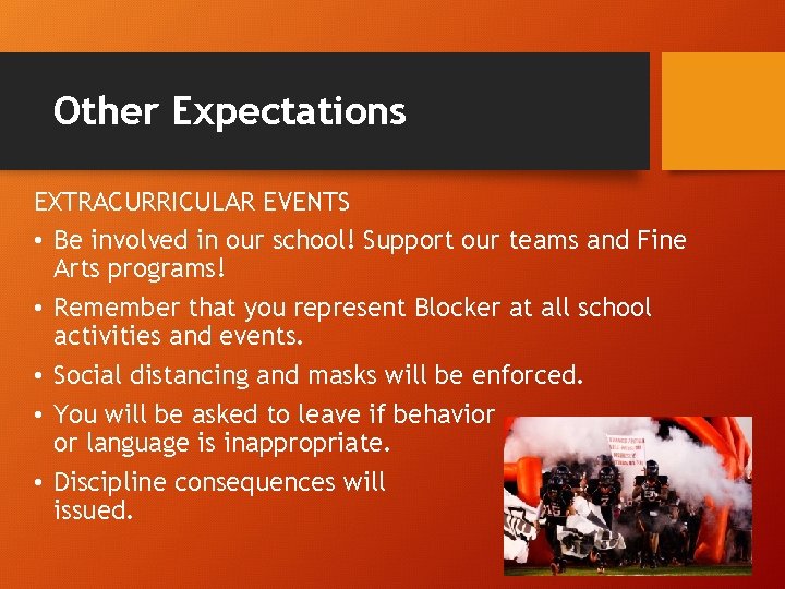 Other Expectations EXTRACURRICULAR EVENTS • Be involved in our school! Support our teams and
