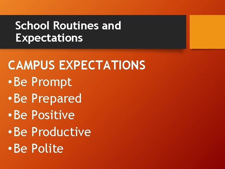 School Routines and Expectations CAMPUS EXPECTATIONS • Be Prompt • Be Prepared • Be