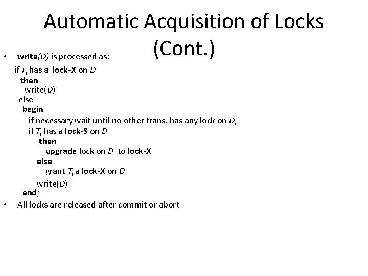  • Automatic Acquisition of Locks (Cont. ) write(D) is processed as: if Ti