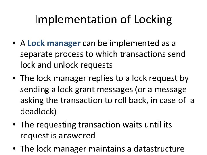 Implementation of Locking • A Lock manager can be implemented as a separate process