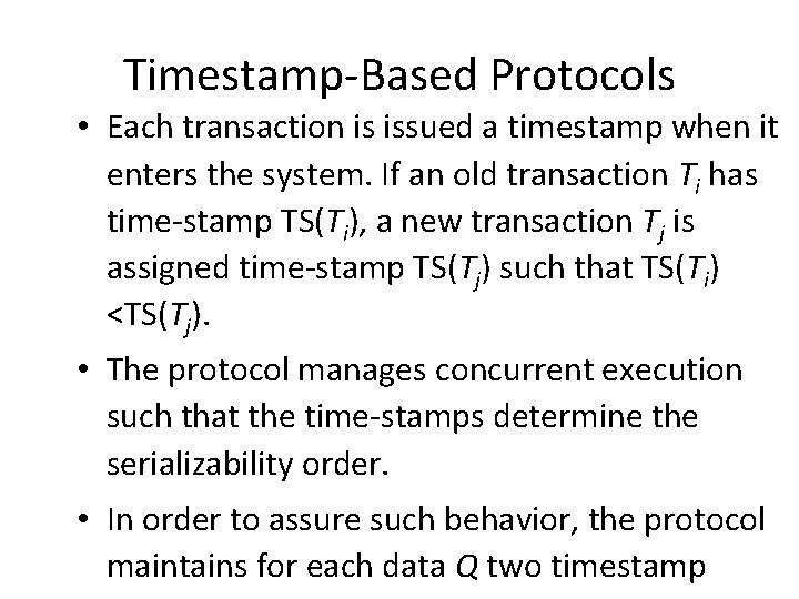Timestamp-Based Protocols • Each transaction is issued a timestamp when it enters the system.