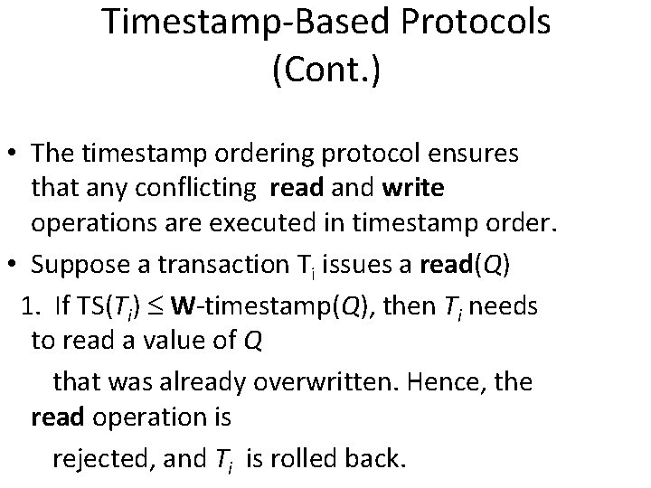 Timestamp-Based Protocols (Cont. ) • The timestamp ordering protocol ensures that any conflicting read