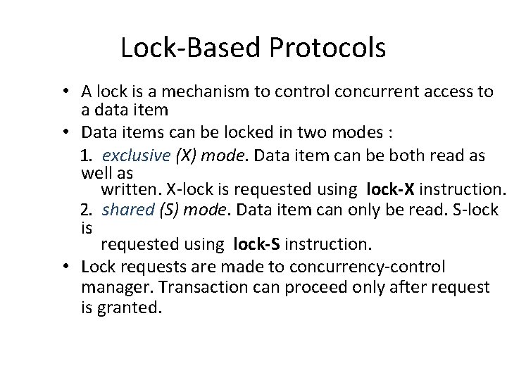Lock-Based Protocols • A lock is a mechanism to control concurrent access to a