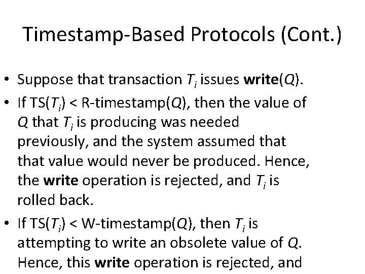 Timestamp-Based Protocols (Cont. ) • Suppose that transaction Ti issues write(Q). • If TS(Ti)
