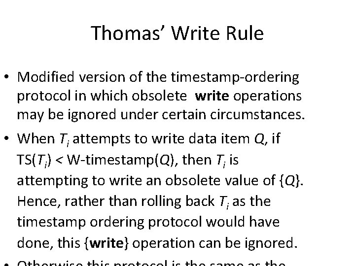 Thomas’ Write Rule • Modified version of the timestamp-ordering protocol in which obsolete write