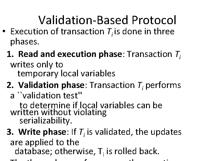 Validation-Based Protocol • Execution of transaction Ti is done in three phases. 1. Read