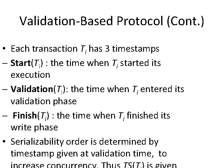 Validation-Based Protocol (Cont. ) • Each transaction Ti has 3 timestamps - Start(Ti) :