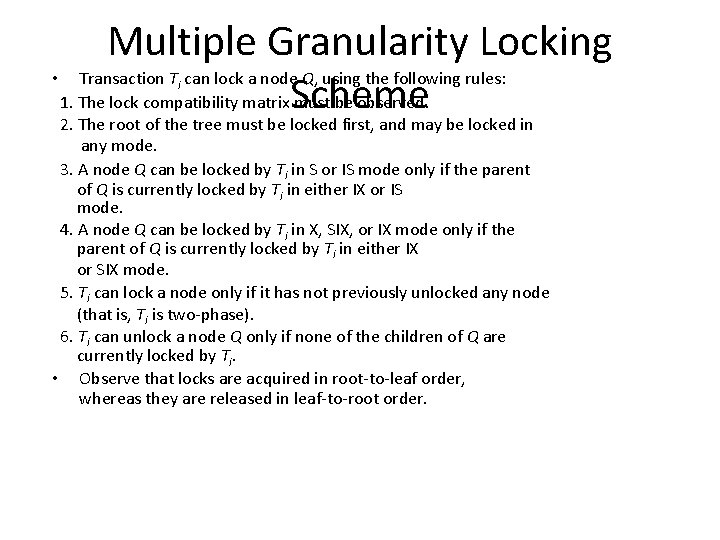 Multiple Granularity Locking • Transaction T can lock a node Q, using the following