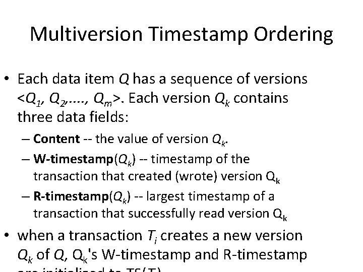 Multiversion Timestamp Ordering • Each data item Q has a sequence of versions <Q