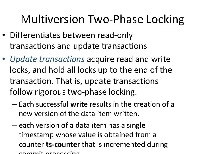 Multiversion Two-Phase Locking • Differentiates between read-only transactions and update transactions • Update transactions