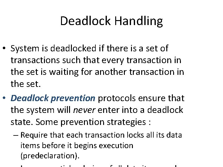 Deadlock Handling • System is deadlocked if there is a set of transactions such