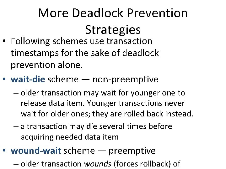 More Deadlock Prevention Strategies • Following schemes use transaction timestamps for the sake of