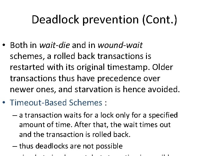Deadlock prevention (Cont. ) • Both in wait-die and in wound-wait schemes, a rolled