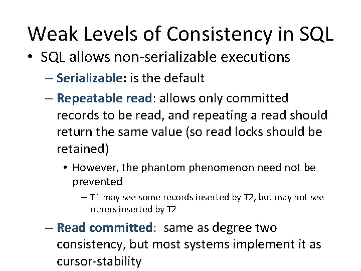 Weak Levels of Consistency in SQL • SQL allows non-serializable executions – Serializable: is