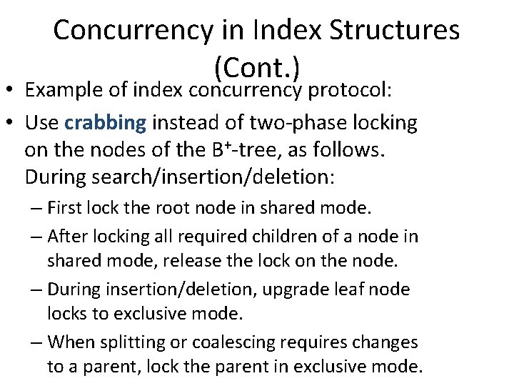 Concurrency in Index Structures (Cont. ) • Example of index concurrency protocol: • Use