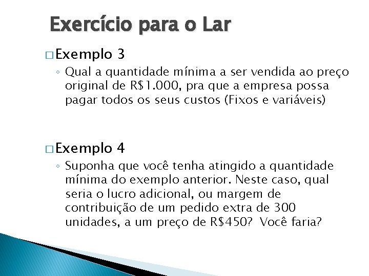 Exercício para o Lar � Exemplo 3 � Exemplo 4 ◦ Qual a quantidade