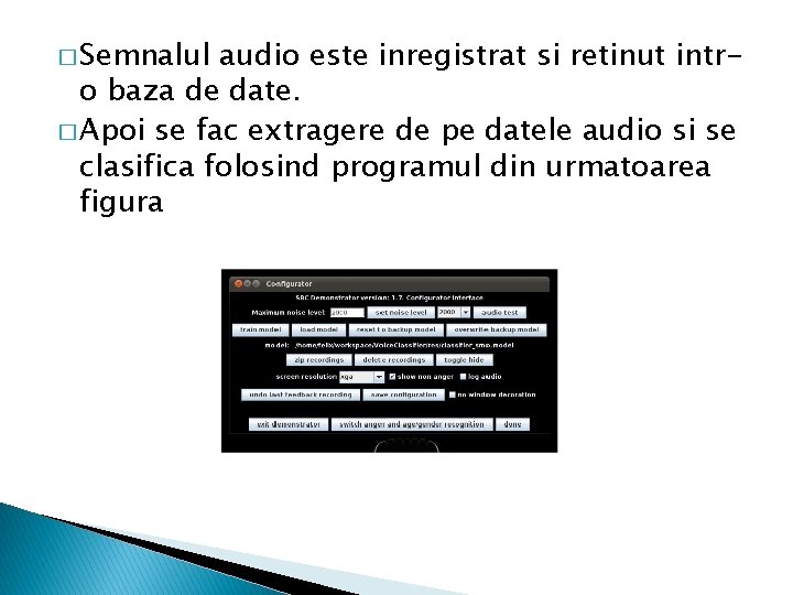 � Semnalul audio este inregistrat si retinut intro baza de date. � Apoi se