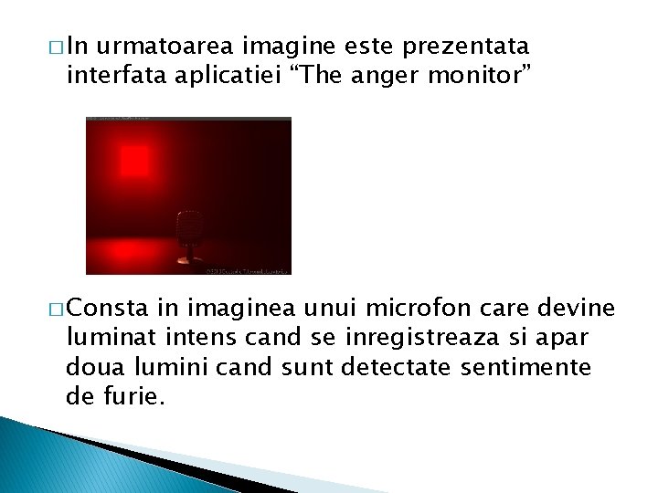 � In urmatoarea imagine este prezentata interfata aplicatiei “The anger monitor” � Consta in