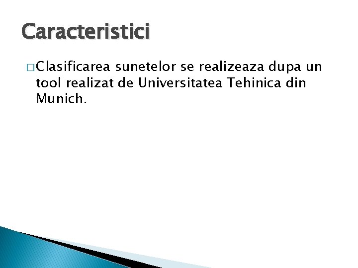 Caracteristici � Clasificarea sunetelor se realizeaza dupa un tool realizat de Universitatea Tehinica din