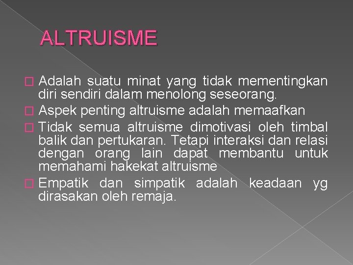 ALTRUISME Adalah suatu minat yang tidak mementingkan diri sendiri dalam menolong seseorang. � Aspek