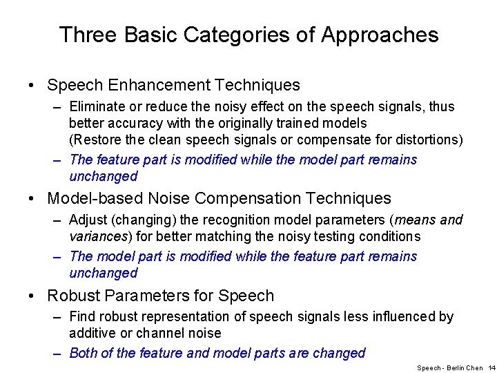 Three Basic Categories of Approaches • Speech Enhancement Techniques – Eliminate or reduce the