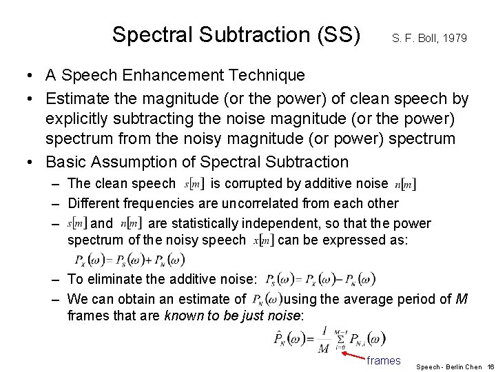 Spectral Subtraction (SS) S. F. Boll, 1979 • A Speech Enhancement Technique • Estimate