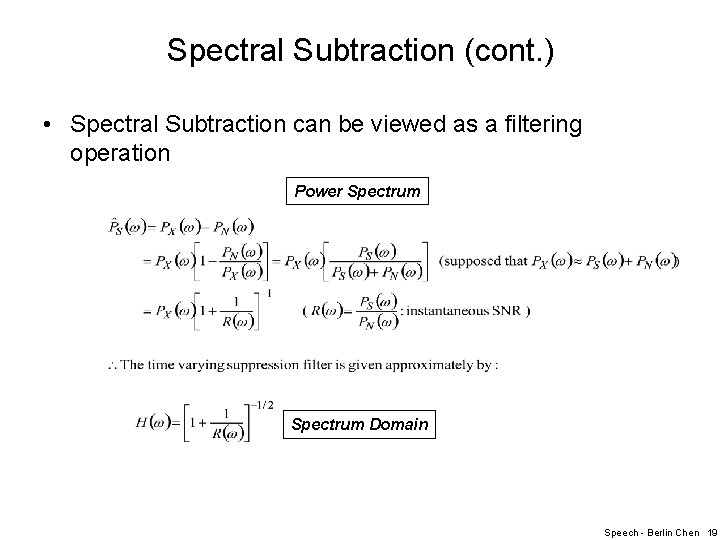 Spectral Subtraction (cont. ) • Spectral Subtraction can be viewed as a filtering operation