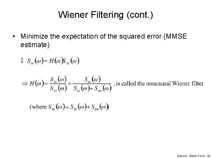 Wiener Filtering (cont. ) • Minimize the expectation of the squared error (MMSE estimate)