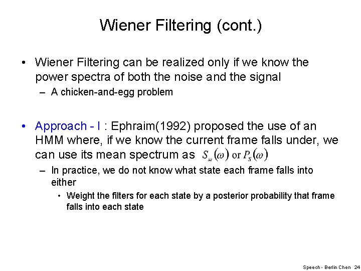 Wiener Filtering (cont. ) • Wiener Filtering can be realized only if we know