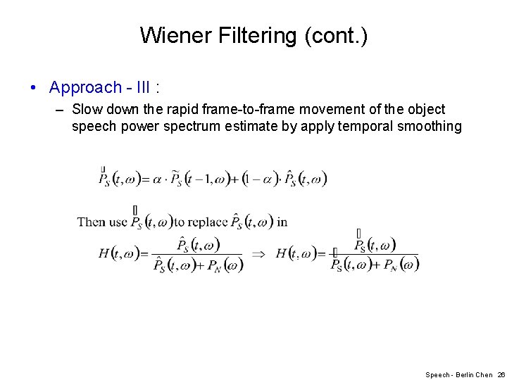 Wiener Filtering (cont. ) • Approach - III : – Slow down the rapid