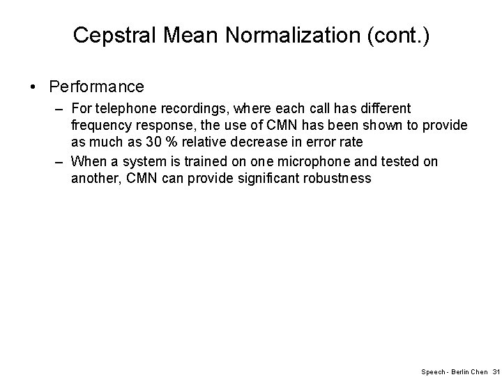 Cepstral Mean Normalization (cont. ) • Performance – For telephone recordings, where each call