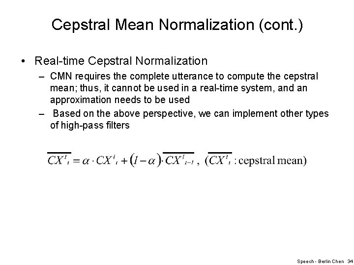 Cepstral Mean Normalization (cont. ) • Real-time Cepstral Normalization – CMN requires the complete