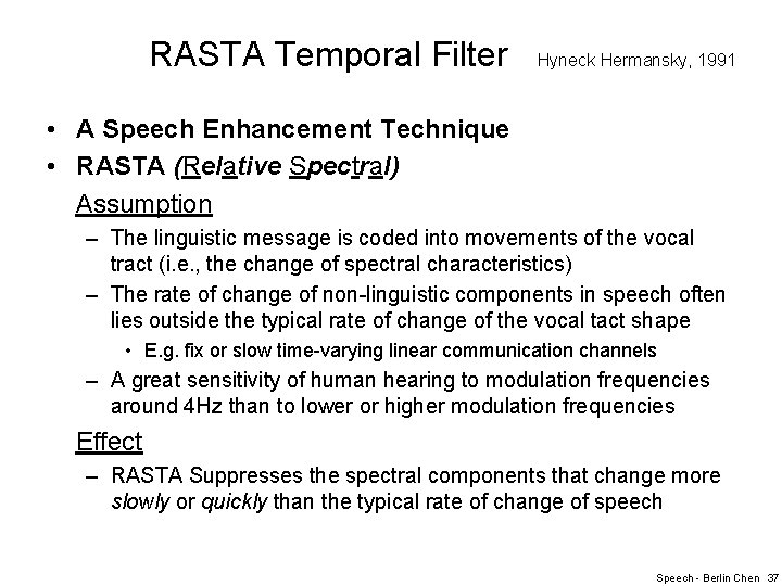 RASTA Temporal Filter Hyneck Hermansky, 1991 • A Speech Enhancement Technique • RASTA (Relative