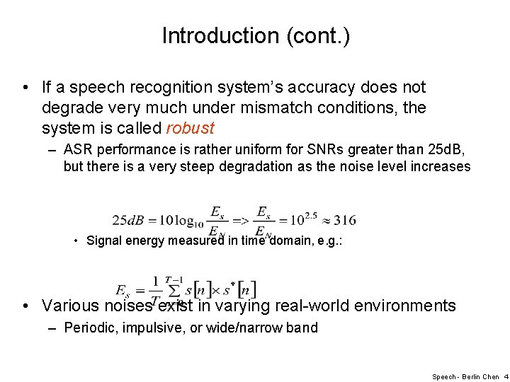 Introduction (cont. ) • If a speech recognition system’s accuracy does not degrade very