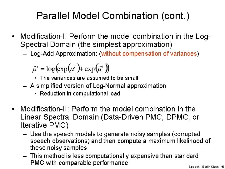 Parallel Model Combination (cont. ) • Modification-I: Perform the model combination in the Log.